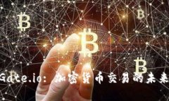 TokenIM与Gate.io: 加密货币交易的未来与安全保障